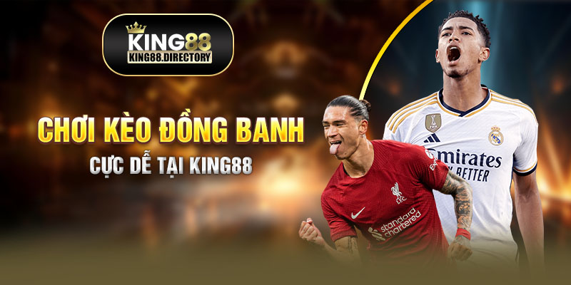 Chơi kèo đồng banh tại King88