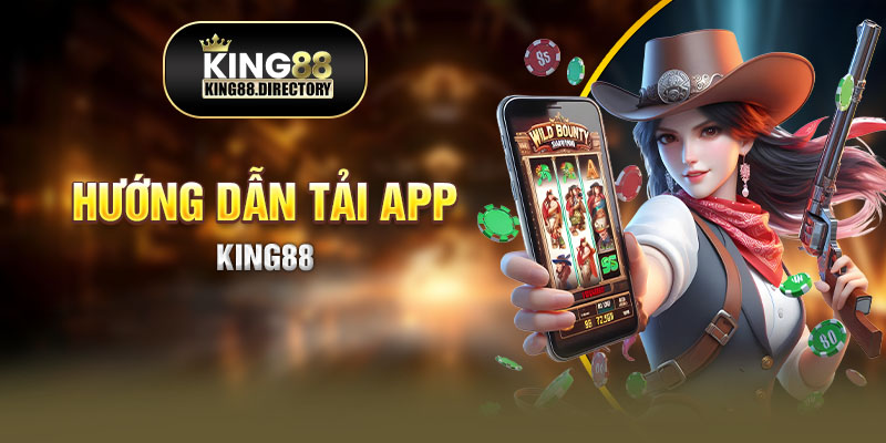 Hướng dẫn tải app King88