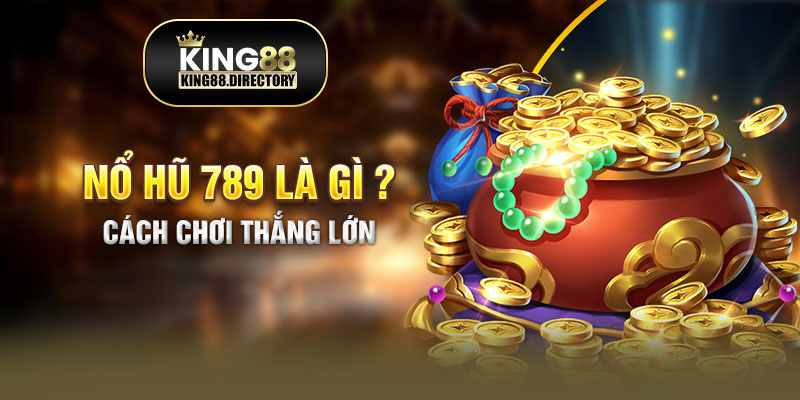 Nổ Hũ 789 là gì