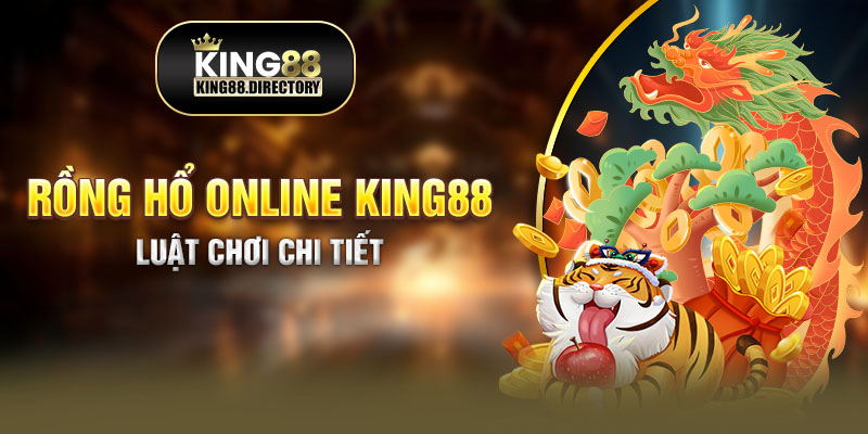 Game Rồng Hổ King88 và luật chơi chi tiết